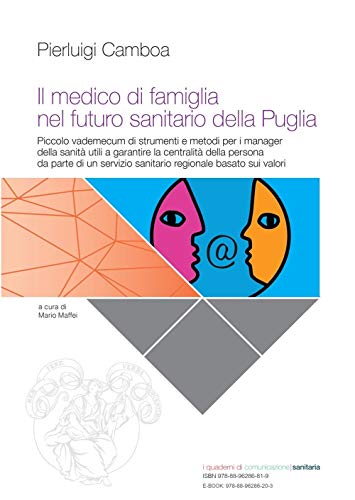 Il medico di famiglia nel futuro sanitario della Puglia. Piccolo vademecum di strumenti e metodi per i manager della sanità utili a garantire la ... (I quaderni di comunicazione sanitaria)