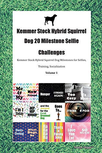 Kemmer Stock Hybrid Squirrel Dog 20 Milestone Selfie Challenges Kemmer Stock Hybrid Squirrel Dog Milestones for Selfies, Training, Socialization Volume 1