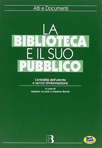 La biblioteca e il suo pubblico. Centralità dell'utente e servizi d'informazione