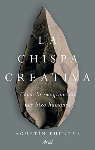 La chispa creativa: Cómo la imaginación nos hizo humanos (Ariel)