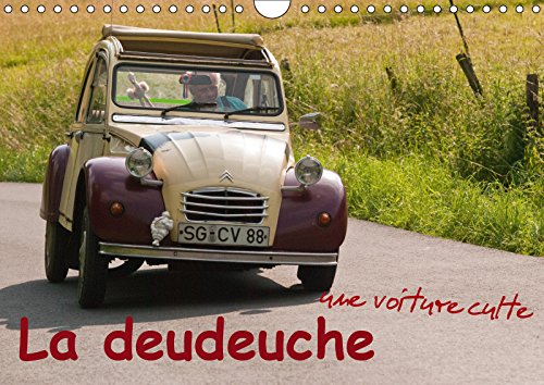 La deudeuche une voiture culte (calendrier mural 2019 din a4 horizontal) - la 2cv represente une pas (Calvendo Technologie): La 2CV représente une passion, une légende et un certain «savoir vivre».