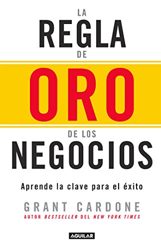 La regla de oro de los negocios: Aprende la clave para el éxito