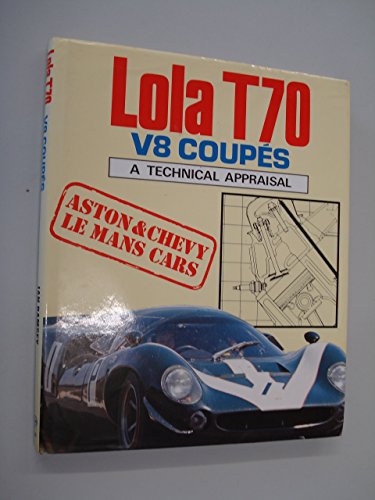 Lola T70, Aston Martin and Chevrolet Coupes: A Technical Appraisal by Ian Bamsey (15-Oct-1990) Hardcover