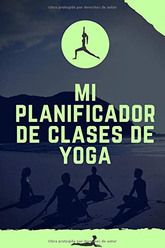 Mi Planificador de Clases de Yoga: Es un cuaderno para llevar un registro de las clases de Yoga que impartes o a las que asistes- Formato 15 x 23cm ... para los profesores o alumnos de Yoga