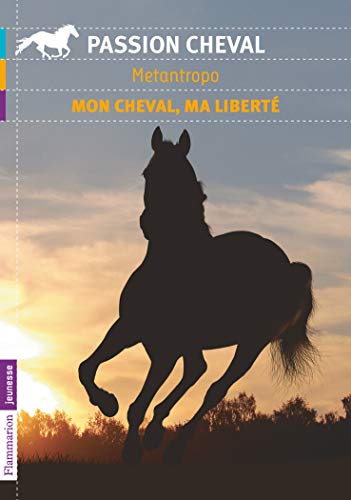 Mon cheval, ma liberte (Passion Cheval)