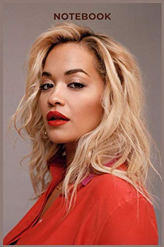 Rita Ora Notebook/Journal/diary Great Birthday or Christmas Gift for Ultimate Fan of iconic RITA ORA perfect for taking notes , Sketching: Soft Matte ... Paper/Pages, 6" x 9" inches Easy to carry