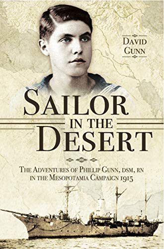 Sailor in the Desert: The Adventures of Philip Gunn, DSM, RN in the Mesopotamia Campaign, 1915 (English Edition)