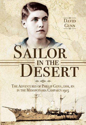 Sailor in the Desert: The Adventures of Phillip Gunn DSM, RN in the Mesopotamia Campaign 1915