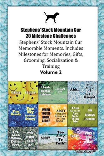 Stephens' Stock Mountain Cur 20 Milestone Challenges Stephens' Stock Mountain Cur Memorable Moments.Includes Milestones for Memories, Gifts, Grooming, Socialization & Training Volume 2