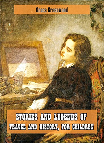 Stories and Legends of Travel and History, for Children (Original and Unabridged Content) (Old Version) (ANNOTATED) (English Edition)