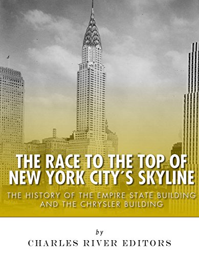 The Race to the Top of New York City's Skyline: The History of the Empire State Building and Chrysler Building (English Edition)