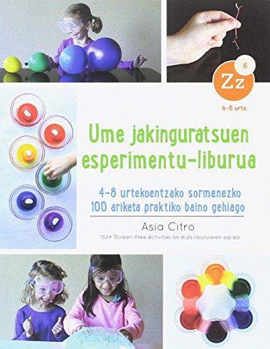 UME JAKINGURATSUEN ESPERIMENTU-LIBURUA: 4-8 urtekoentzako sormenezko 100 ariketa praktiko baino gehiago