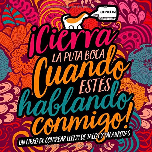 Un libro de colorear lleno de tacos y palabrotas: Cierra la p*ta boca cuando estés hablando conmigo