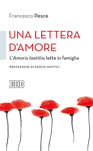 Una Lettera d'amore: L'Amoris laetitia letta in famiglia. Prefazione di Paolo Gentili (Italian Edition)