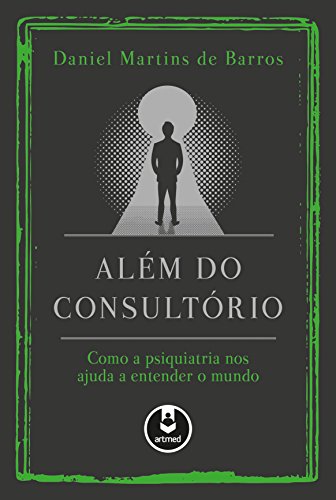 Além do Consultório: Como a Psiquiatria nos Ajuda a Entender o Mundo (Portuguese Edition)