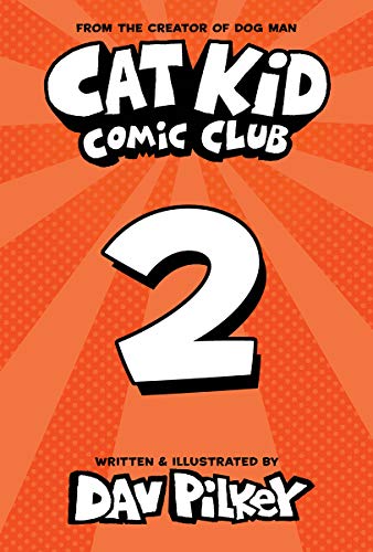 Cat Kid Comic Club 2: the new blockbuster bestseller from the Creator of Dog Man