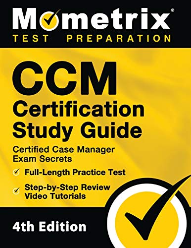 CCM Certification Study Guide - Certified Case Manager Exam Secrets, Full-Length Practice Test, Step-by-Step Review Video Tutorials: 4th Edition