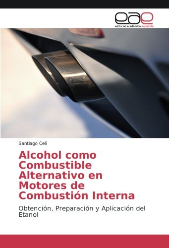 Celi, S: Alcohol como Combustible Alternativo en Motores de