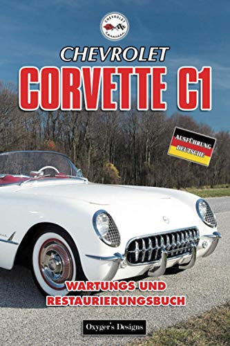 CHEVROLET CORVETTE C1: WARTUNGS UND RESTAURIERUNGSBUCH (Deutsche Ausgaben)