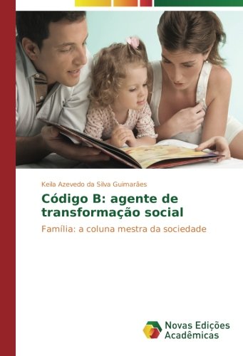 Código B: agente de transformação social: Família: a coluna mestra da sociedade