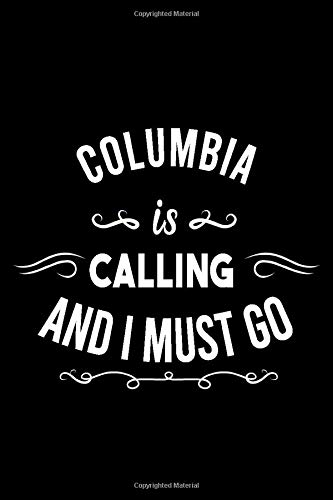 Columbia Is Calling And I Must Go (6''x9''):Lined Writing Notebook Journal, 120 Pages ,for Sightseers Or Travelers Who Love Columbia, Best Gift for ... Sister,BrotherTeacher, mom, wife, aunt.