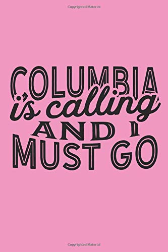 Columbia Is Calling And I Must Go: A Blank Lined Journal for Sightseers Or Travelers Who Love Columbia [Idioma Inglés]