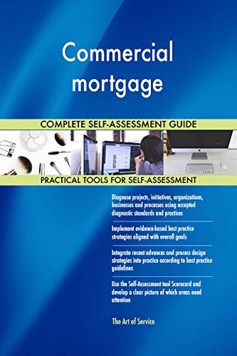 Commercial mortgage All-Inclusive Self-Assessment - More than 660 Success Criteria, Instant Visual Insights, Comprehensive Spreadsheet Dashboard, Auto-Prioritized for Quick Results
