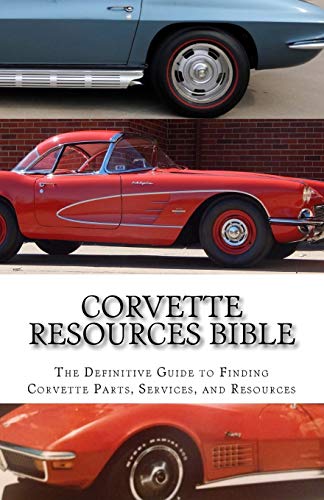 Corvette Resources Bible: The Definitive Chevrolet Corvette Parts and Services Companies Reference