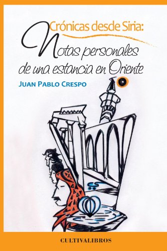 Crónicas Desde Siria: Notas Personales De Una Estancia En Oriente (Cultiva)