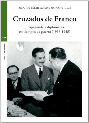Cruzados de Franco: Propaganda y diplomacia en tiempos de guerra (1936-1945) (Estudios Históricos La Olmeda)