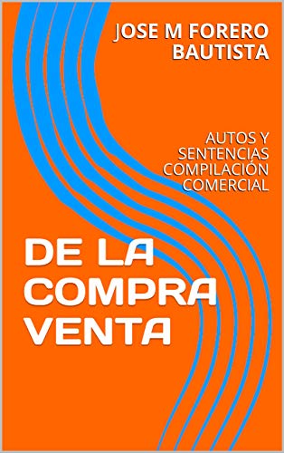 DE LA COMPRAVENTA: AUTOS Y SENTENCIAS COMPILACIÓN COMERCIAL (BIBLIOTECA JURIDICA)