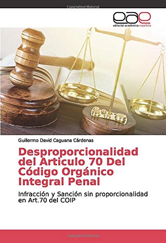 Desproporcionalidad del Articulo 70 Del Código Orgánico Integral Penal: Infracción y Sanción sin proporcionalidad en Art.70 del COIP