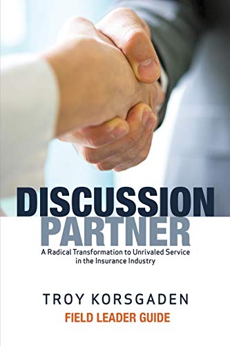 Discussion Partner: Field Leader Guide: A Radical Transformation to Unrivaled Service in the Insurance Industry