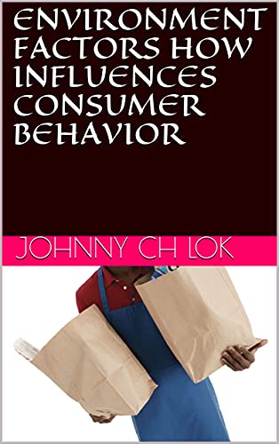 ENVIRONMENT FACTORS HOW INFLUENCES CONSUMER BEHAVIOR (English Edition)