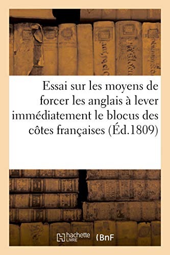 Essai sur les moyens de forcer les anglais à lever immédiatement le blocus des côtes françaises (Histoire)