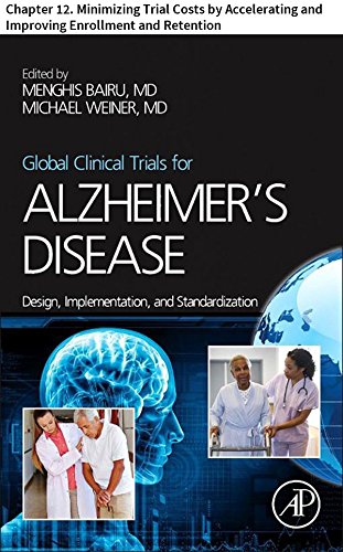 Global Clinical Trials for Alzheimer’s Disease: Chapter 12. Minimizing Trial Costs by Accelerating and Improving Enrollment and Retention (English Edition)