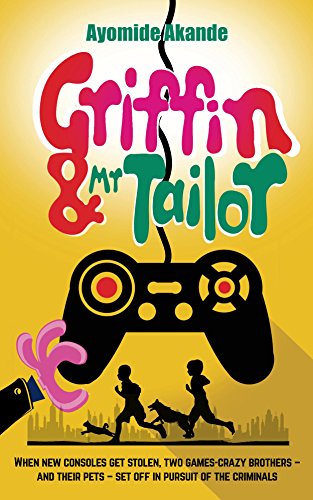 Griffin & Mr Tailor: When new consoles get stolen, two games crazy brothers - and their pets - set off in pursuit of the criminals (English Edition)