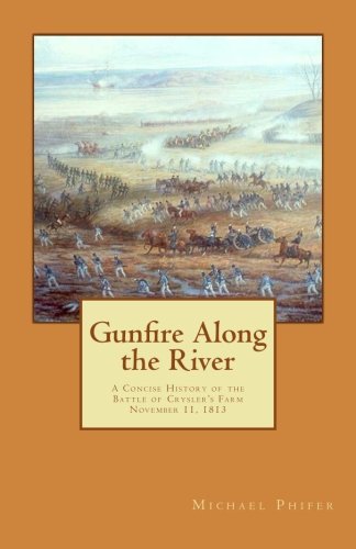 Gunfire Along the River: A Concise History of the Battle of Crysler's Farm November 11, 1813