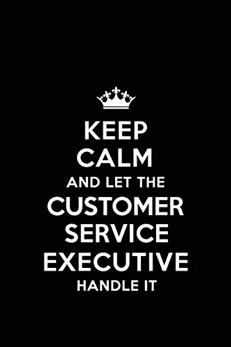 Keep Calm and Let the Customer Service Executive Handle It: Blank Lined 6x9  Customer Service Executive quote Journal/Notebooks as Gift for ... for your spouse,lover,partner,friend