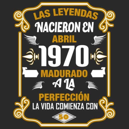 Las leyendas nacieron en Abril 1970 Madurado a la perfección La vida comienza con 50: Libro de visitas fiesta de cumpleaños felicitaciones y noticias I Tema: oro y ror I Regalo ideal