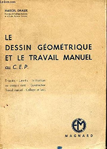 LE DESSIN GEOMETRIQUE ET LE TRAVAIL MANUEL AU CERTIFICAT D'ETUDES PRIMAIRES. TRACES LEVES INITIATION AU CROQUIS COTE CONSTRUCTION TRAVAIL MANUEL COLLAGE ET LAVIS