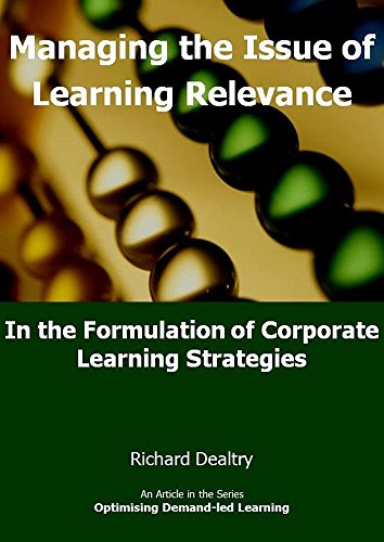 Managing the Issue of Learning Relevance in the Formulation of Corporate Learning Strategies (Optimising Demand-led Learning) (English Edition)