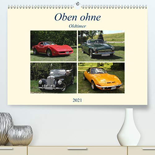 Oben ohne Oldtimer (Premium, hochwertiger DIN A2 Wandkalender 2021, Kunstdruck in Hochglanz): Ein abwechslungsreicher Kalender mit tollen Aufnahmen von Oldtimercabrios (Monatskalender, 14 Seiten )