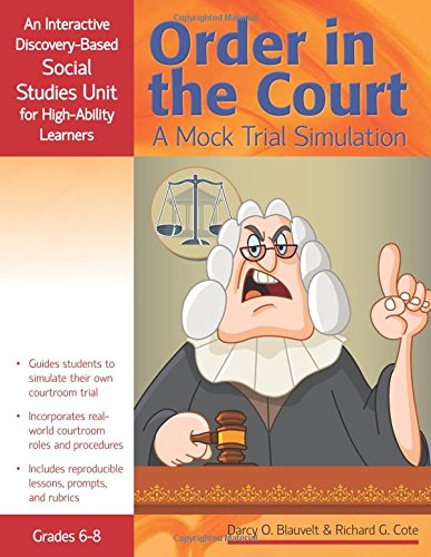 Order in the Court: A Mock Trial Simulation: An Interactive Discovery-Based Social Studies Unit for High-Ability Learners (Interactive Discovery-Based Units for High-Ability Learners)