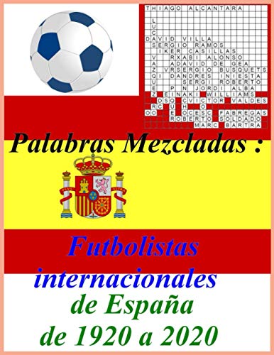 Palabras mezcladas : futbolistas internacionales españa de 1920 a 2020: libro de crucigramas para adultos y niños, Detalles:Cubierta: acabado Papel ... Páginas: 126 páginas Tamaño: 8.5x11 pulgada