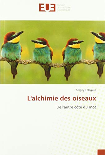 Teleguin, S: L'alchimie des oiseaux: De l'autre côté du mot