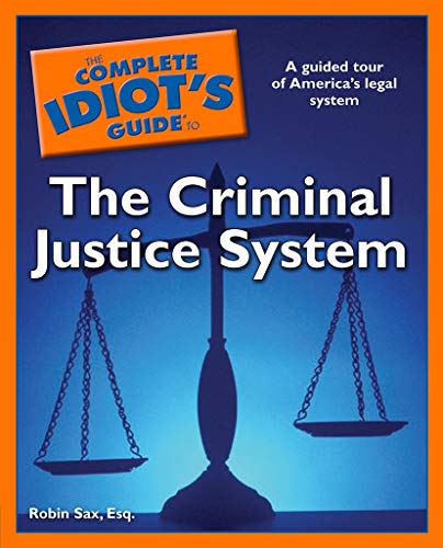 The Complete Idiot's Guide to the Criminal Justice System: A Guided Tour of America’s Legal System (English Edition)