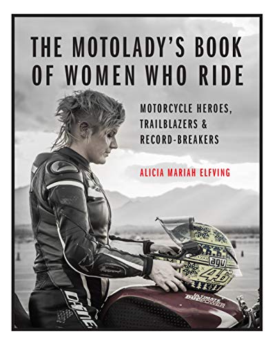 The MotoLady's Book of Women Who Ride: Motorcycle Heroes, Trailblazers & Record-Breakers (English Edition)