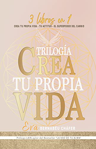 Trilogía Crea tu propia vIda: El libro que te llevará a descubrir lo capaz que eres, los límites están en tu mente, tu corazón sabrá guiarte.