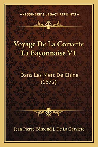 Voyage de La Corvette La Bayonnaise V1: Dans Les Mers De Chine (1872)